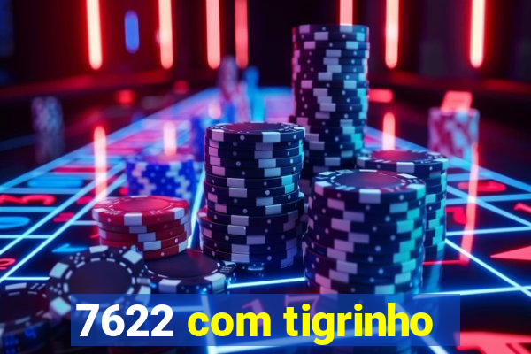 7622 com tigrinho